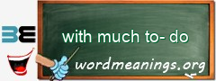 WordMeaning blackboard for with much to-do